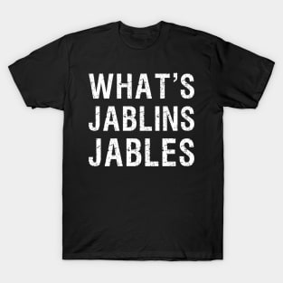 What's Jablins Jables T-Shirt